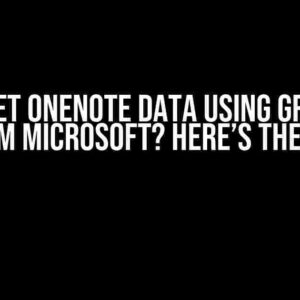 Can’t Get OneNote Data Using Graph API from Microsoft? Here’s the Fix!