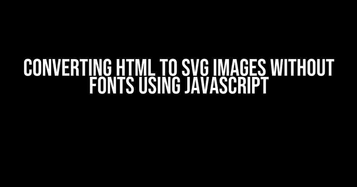 Converting HTML to SVG Images without Fonts using JavaScript