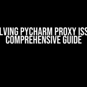 Resolving PyCharm Proxy Issue: A Comprehensive Guide