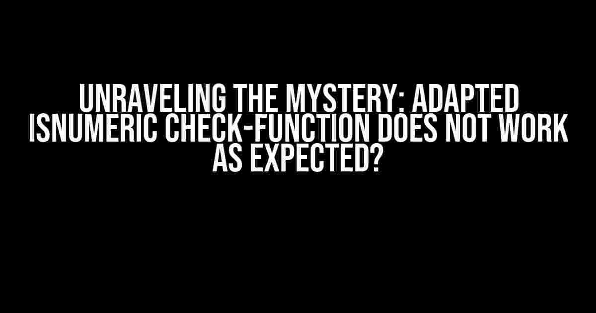 Unraveling the Mystery: Adapted IsNumeric check-function does not work as expected?