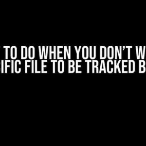 What to Do When You Don’t Want a Specific File to be Tracked by Git